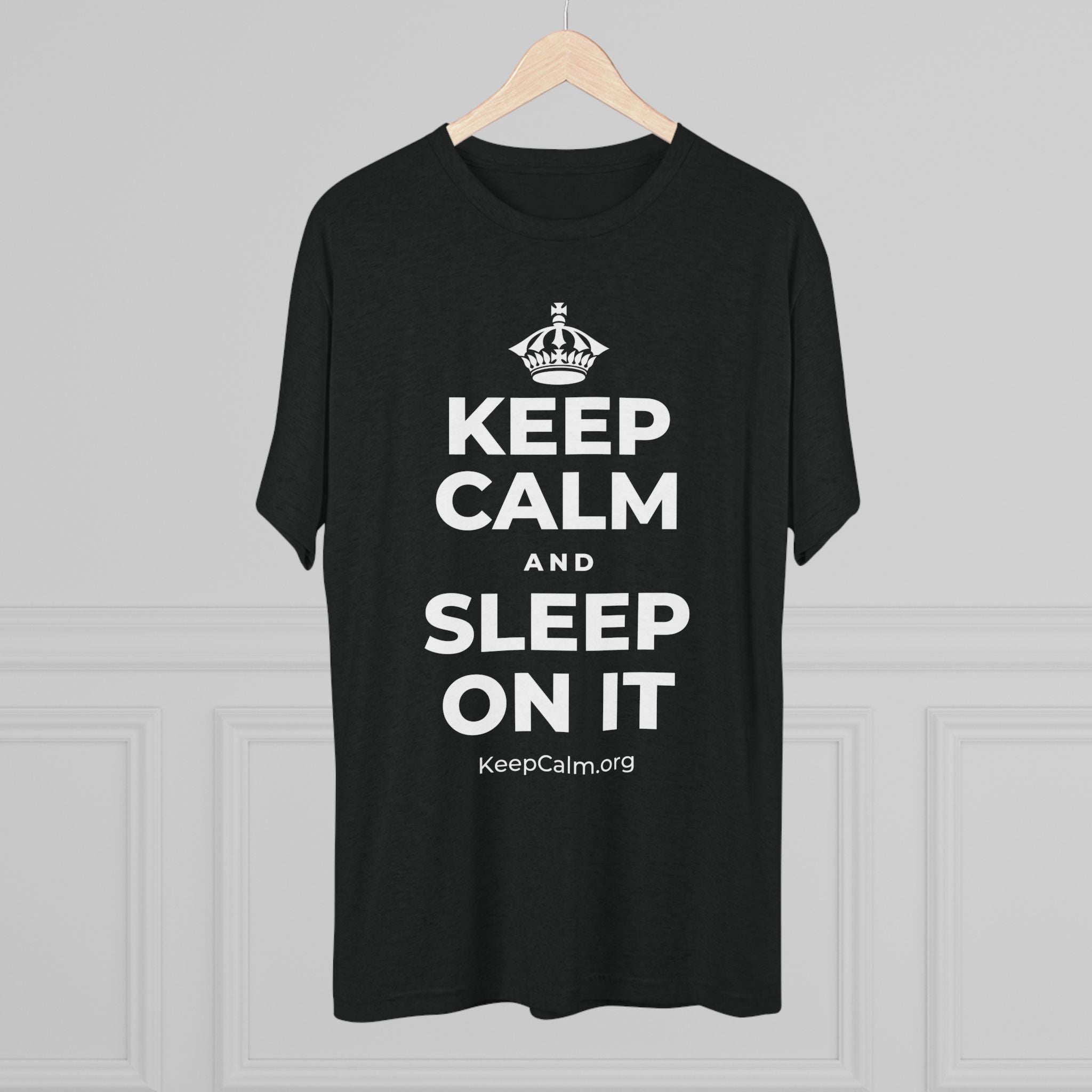 KEEP CALM AND SLEEP ON IT Tri-Blend Tee