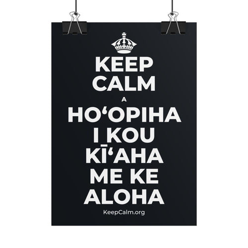 KEEP CALM A HOʻOPIHA I KOU KĪʻAHA ME KE ALOHA Poster (Dark)