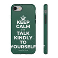 KEEP CALM AND TALK KINDLY TO YOURSELF Phone Case