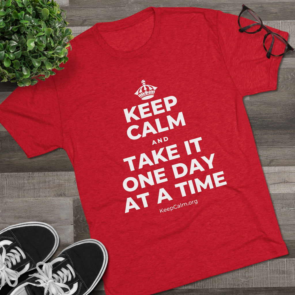 KEEP CALM AND TAKE IT ONE DAY AT A TIME Tri-Blend Tee