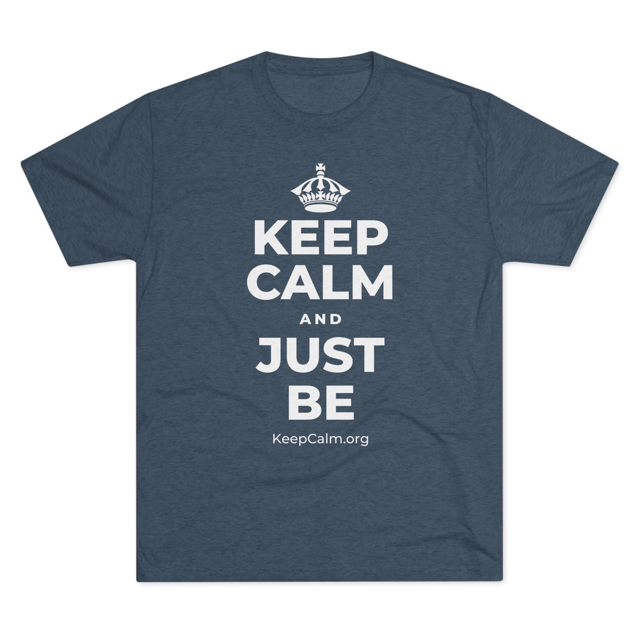 KEEP CALM AND JUST BE Tri-Blend Tee