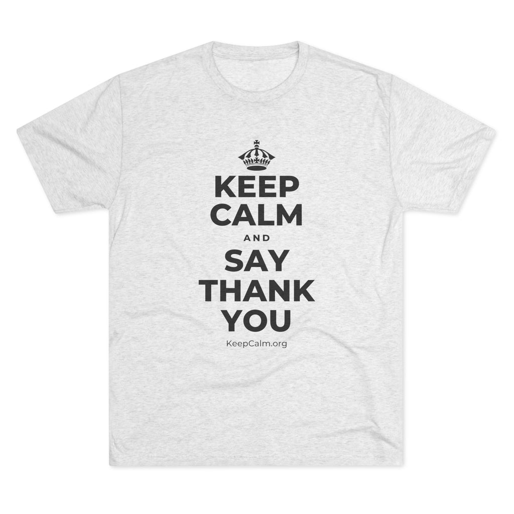 KEEP CALM AND SAY THANK YOU Tri-Blend Tee