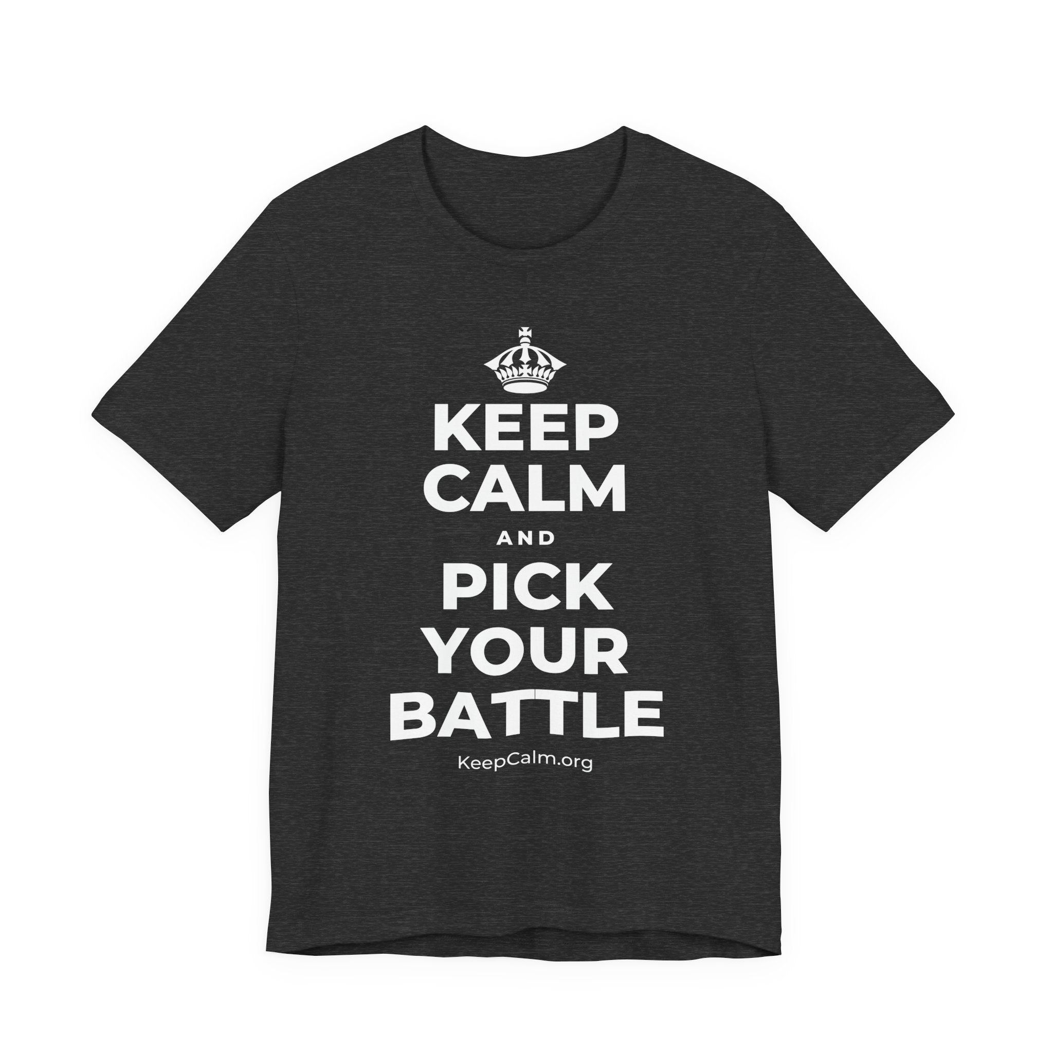 KEEP CALM AND PICK YOUR BATTLE T-Shirt (White–Asphalt)