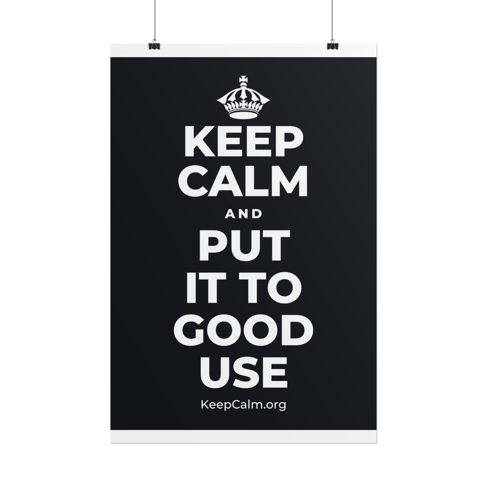 KEEP CALM AND PUT IT TO GOOD USE Poster (Dark)