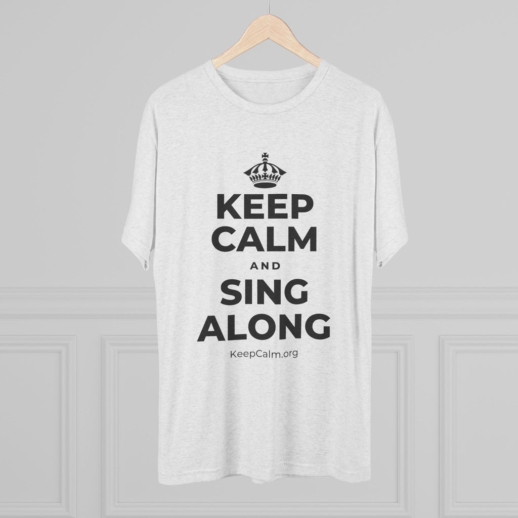 KEEP CALM AND SING ALONG Tri-Blend Tee