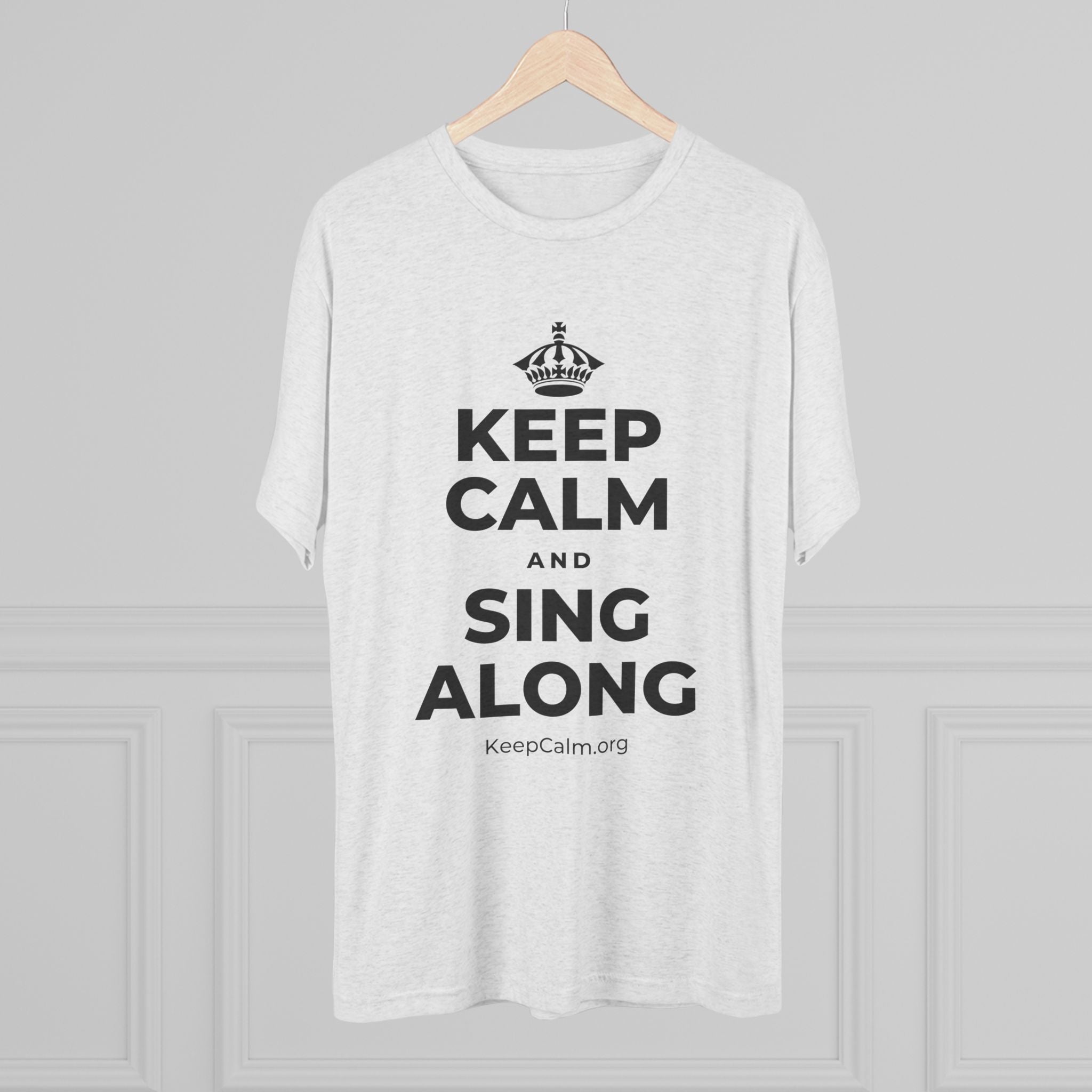 KEEP CALM AND SING ALONG Tri-Blend Tee