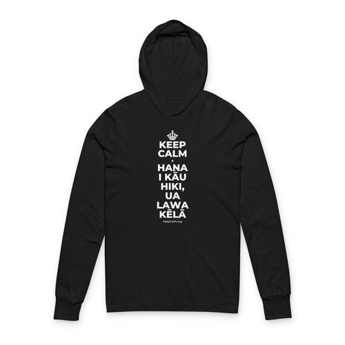 KEEP CALM A HANA I KĀU HIKI, UA LAWA KĒLĀ Hooded Long Sleeve Tee