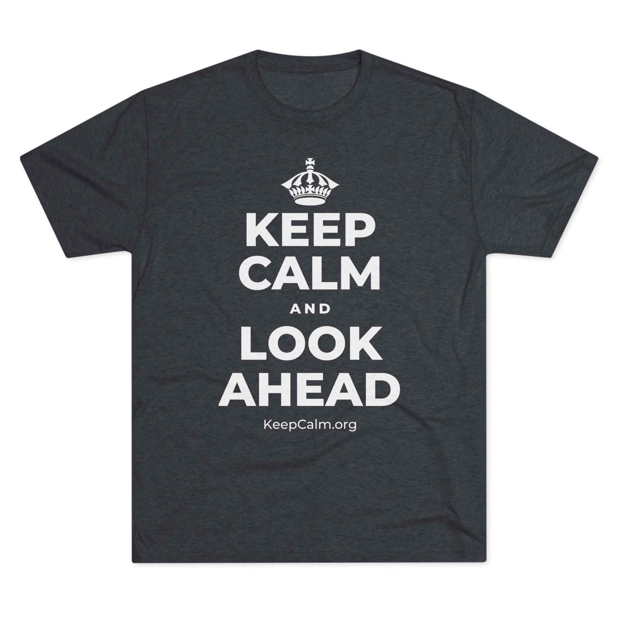 KEEP CALM AND LOOK AHEAD Tri-Blend Tee