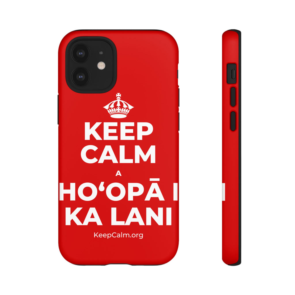 KEEP CALM A HOʻOPĀ I KA LANI Phone Case