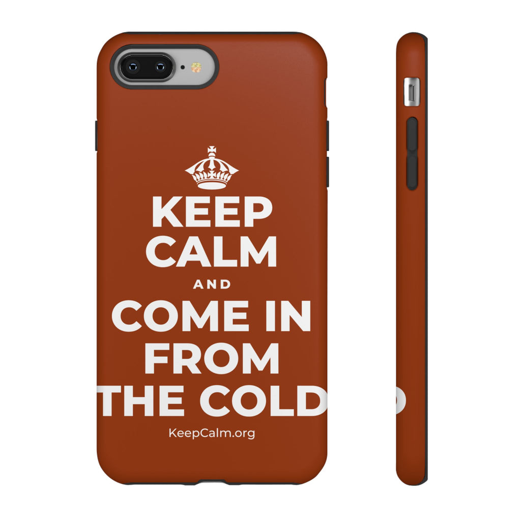 KEEP CALM AND COME IN FROM THE COLD Phone Case