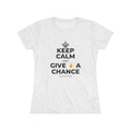KEEP CALM AND GIVE ✌️ A CHANCE Women's Tri-Blend Tee