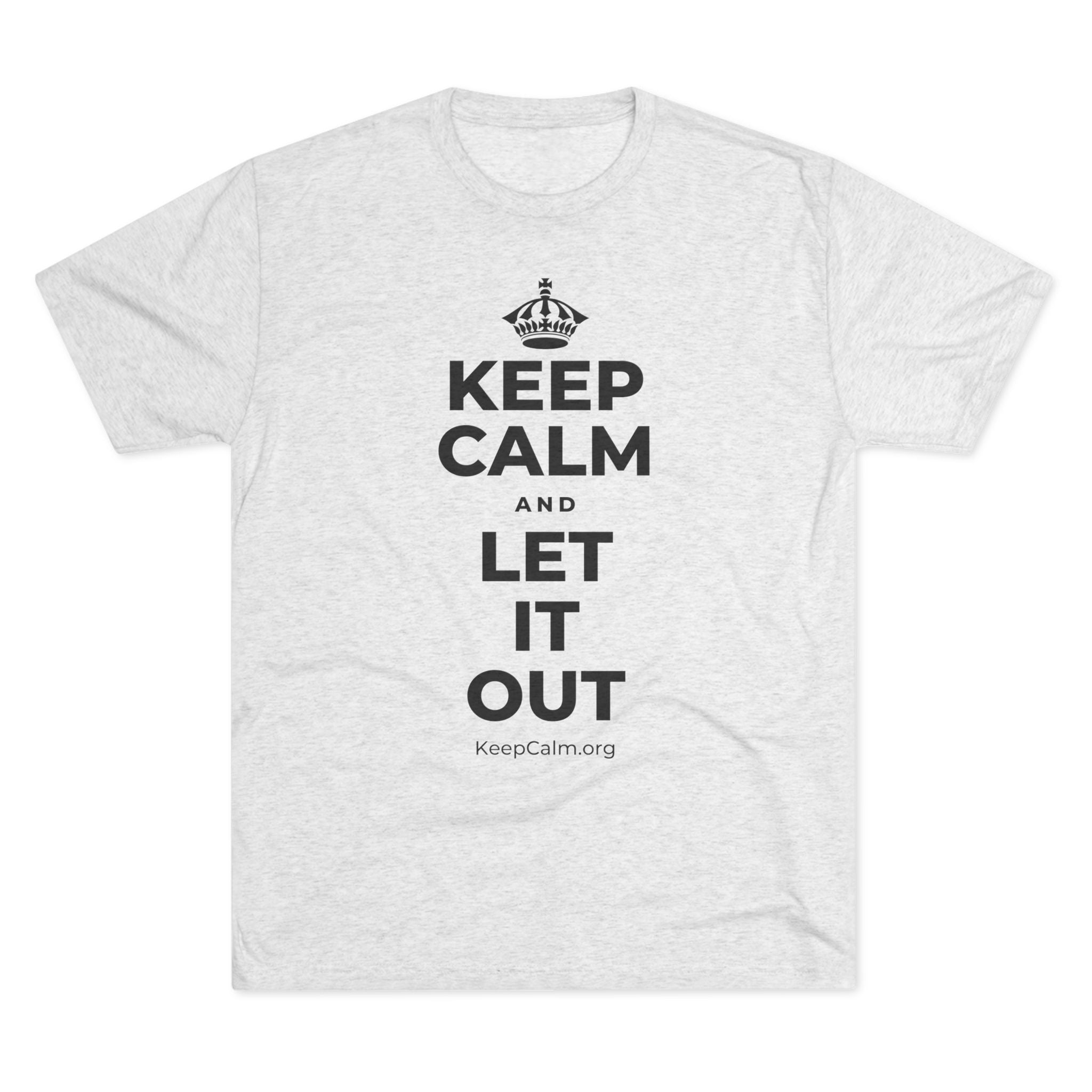 KEEP CALM AND LET IT OUT Tri-Blend Tee