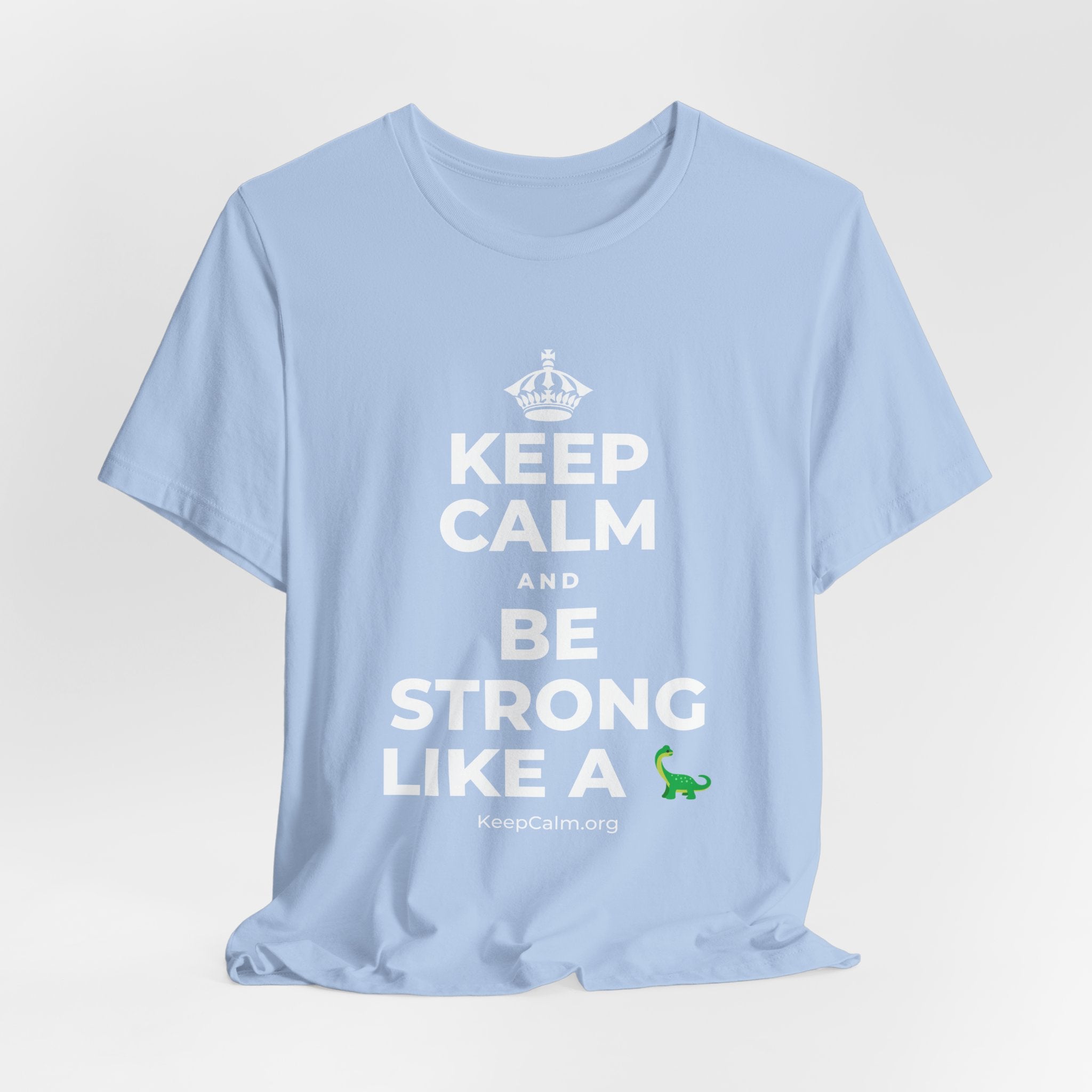 KEEP CALM AND BE STRONG LIKE A 🦕 T-Shirt (Baby Blue–Silver)