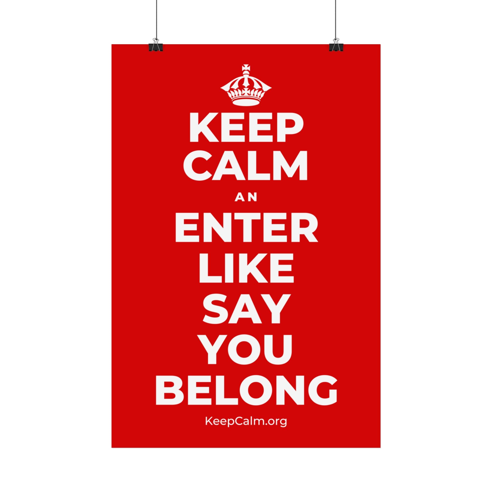 KEEP CALM AN ENTER LIKE SAY YOU BELONG Satin Poster