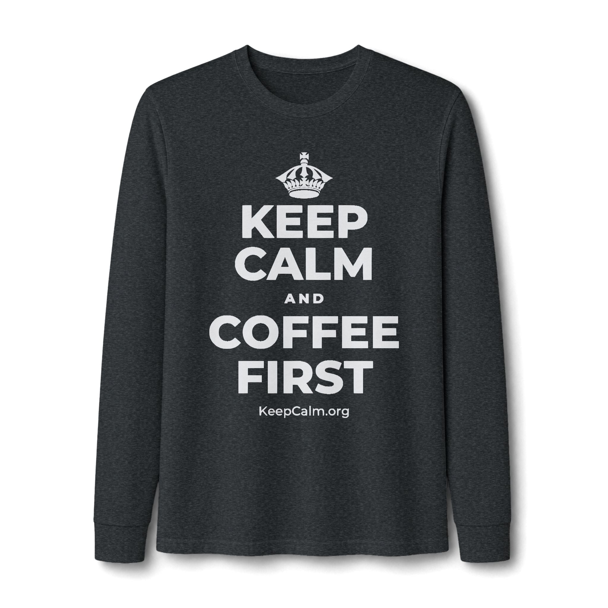 KEEP CALM AND COFFEE FIRST Long Sleeve Tee