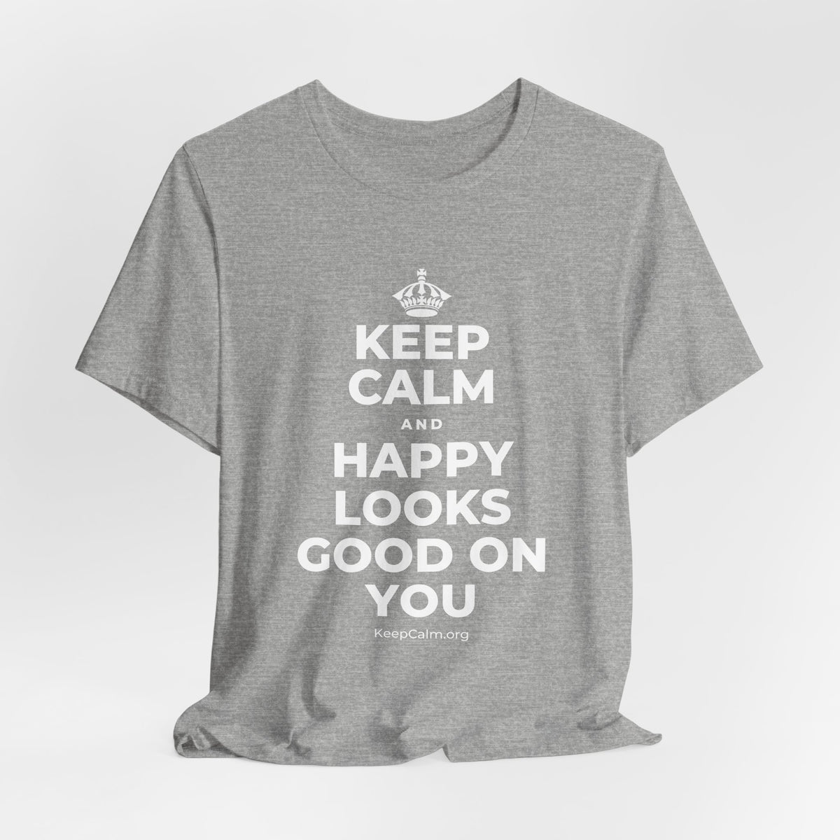 KEEP CALM AND HAPPY LOOKS GOOD ON YOU T-Shirt (White–Asphalt)