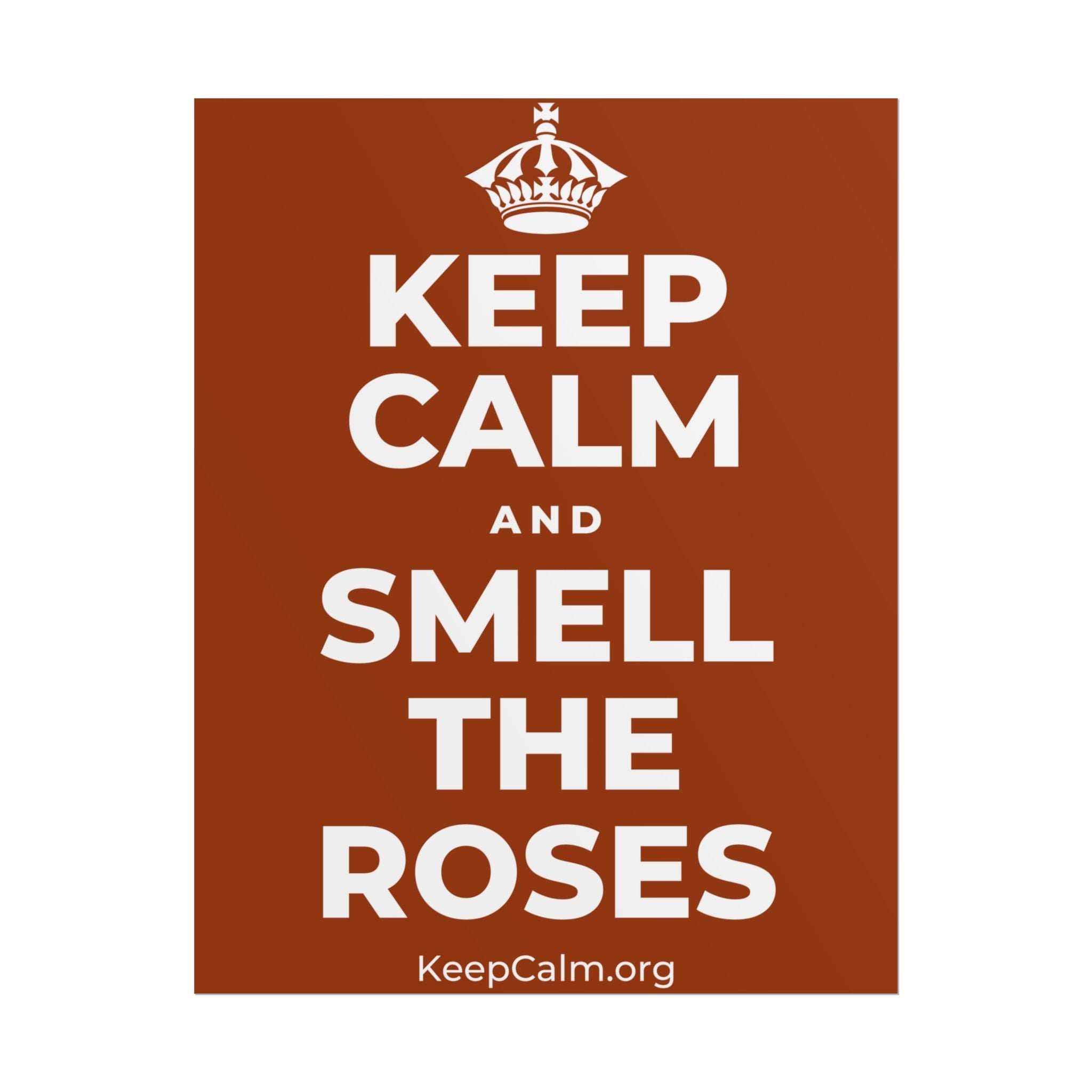 KEEP CALM AND SMELL THE ROSES Poster