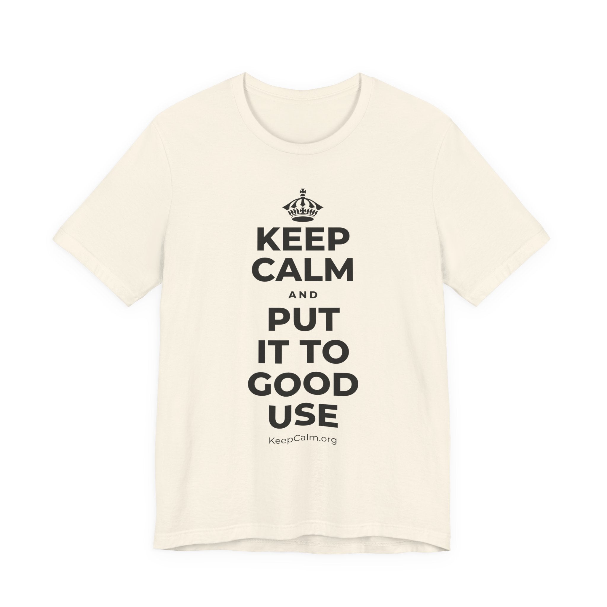 KEEP CALM AND PUT IT TO GOOD USE T-Shirt (White–Asphalt)