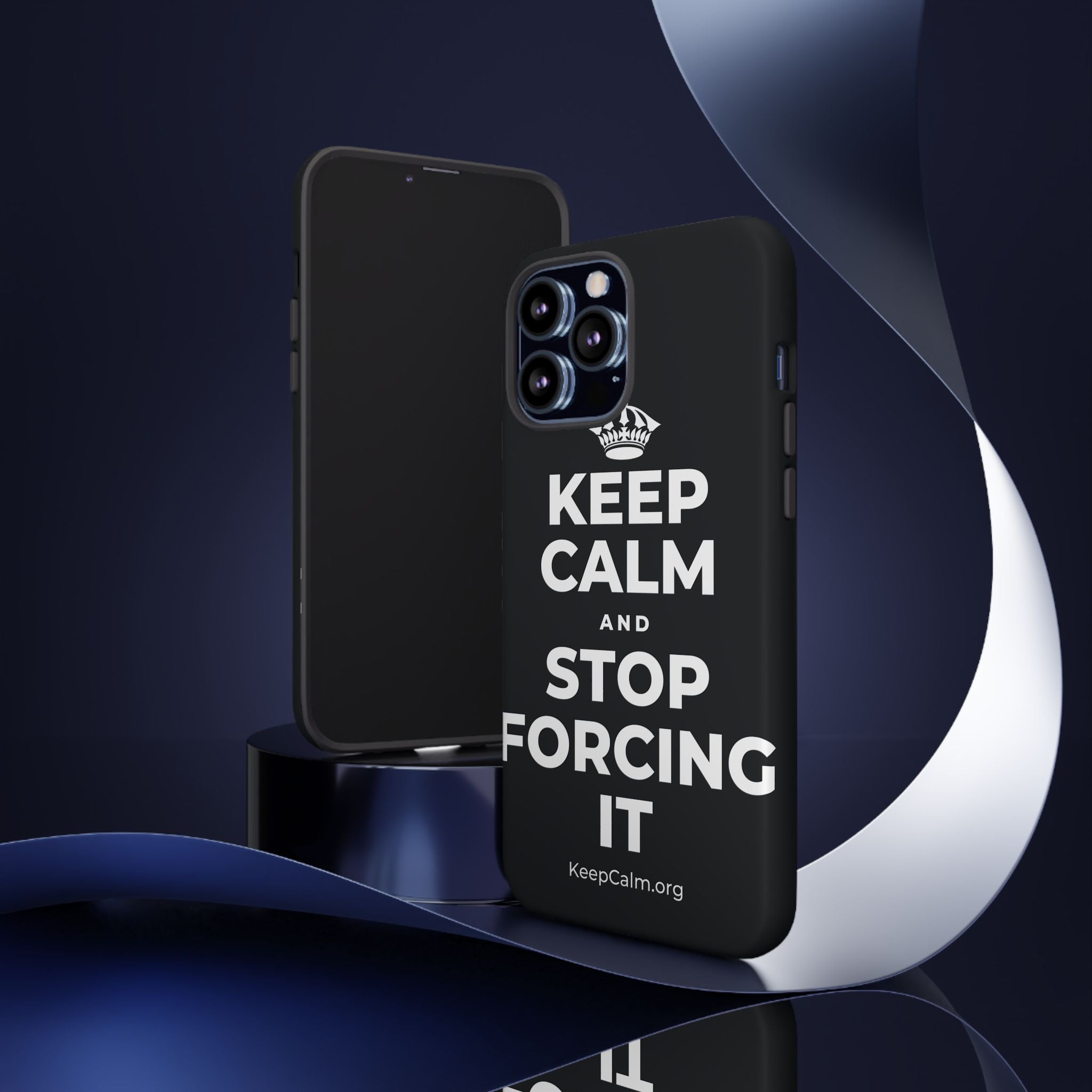 KEEP CALM AND STOP FORCING IT Phone Case (Dark)