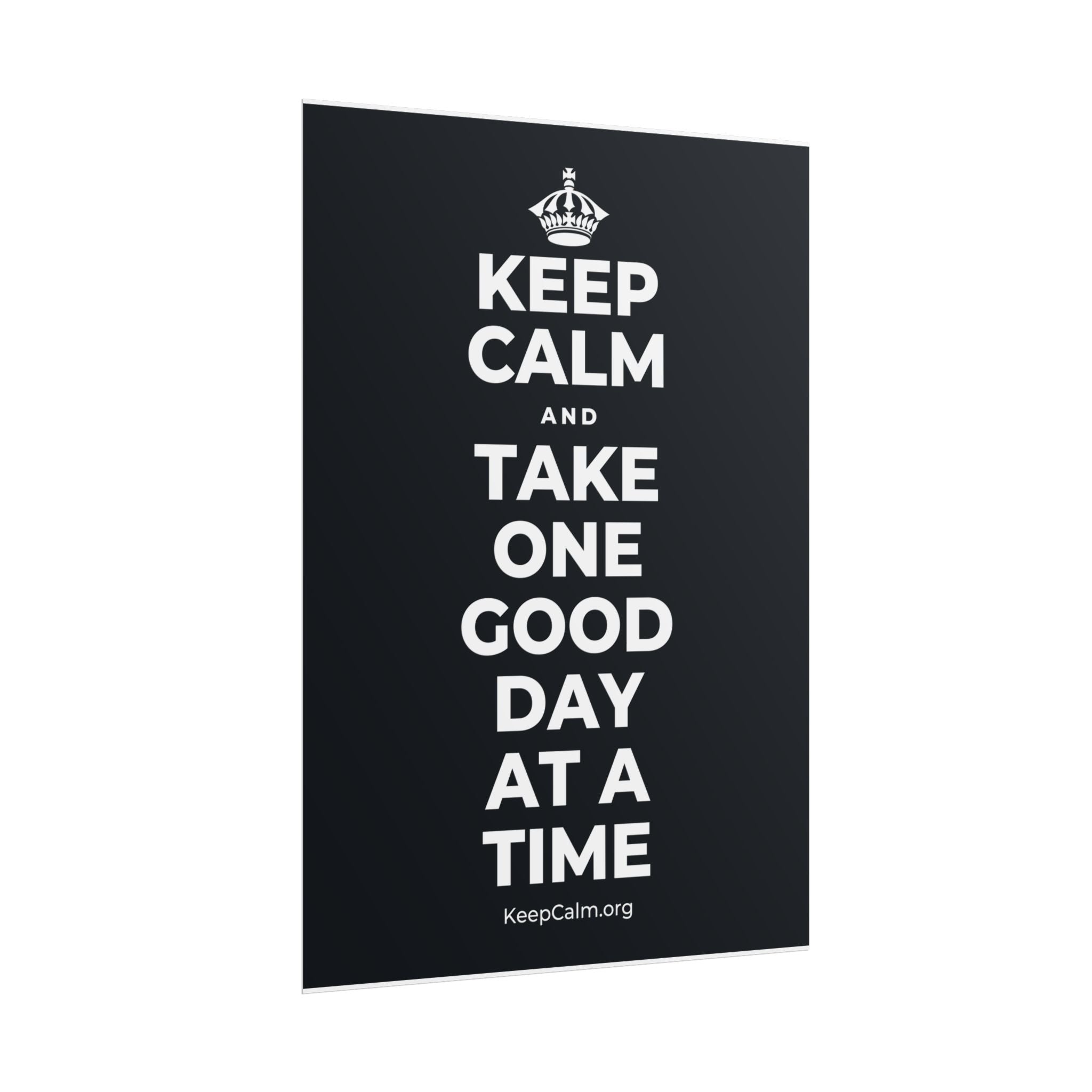 KEEP CALM AND TAKE ONE GOOD DAY AT A TIME Poster (Dark)