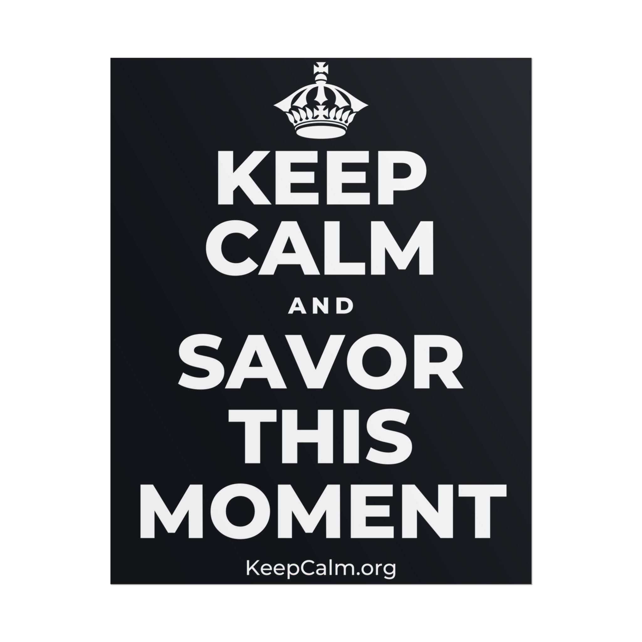KEEP CALM AND SAVOR THIS MOMENT Poster (Dark)