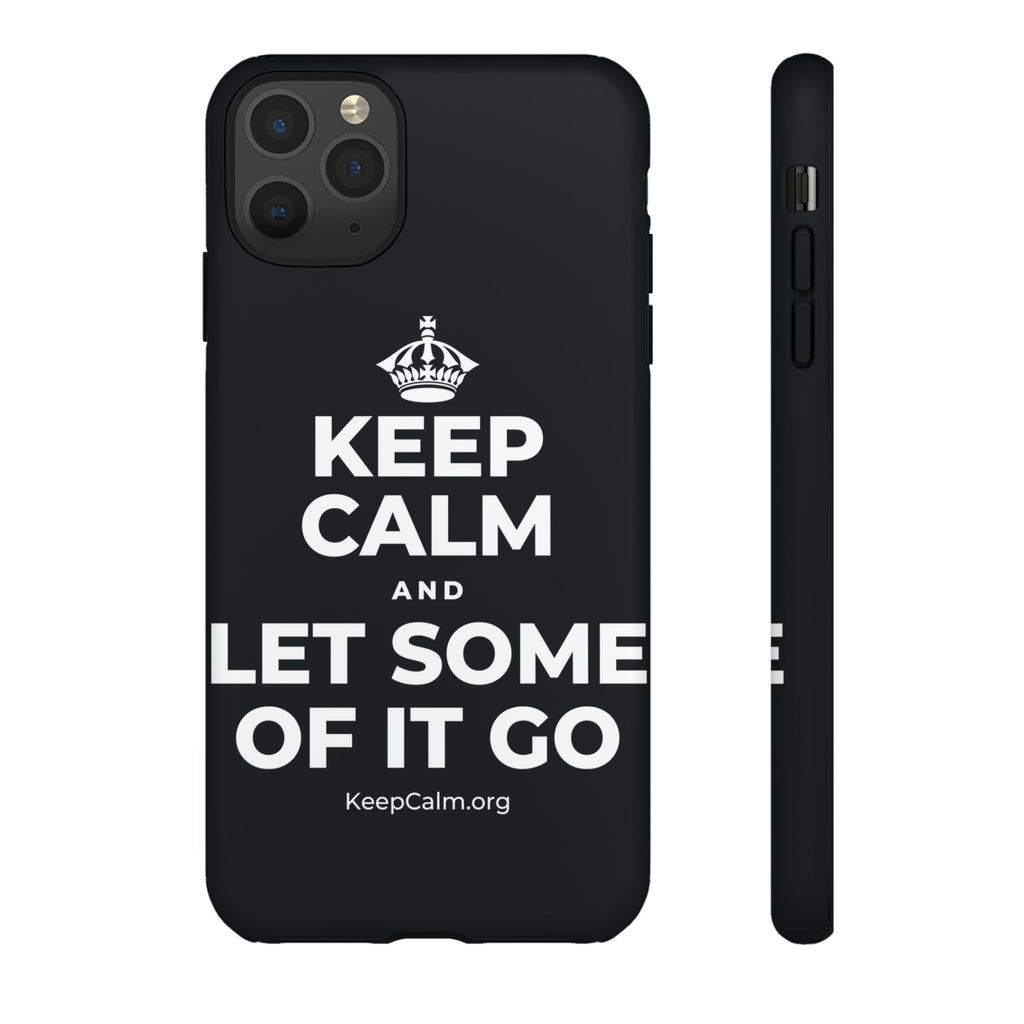 KEEP CALM AND LET SOME OF IT GO Phone Case (Dark)