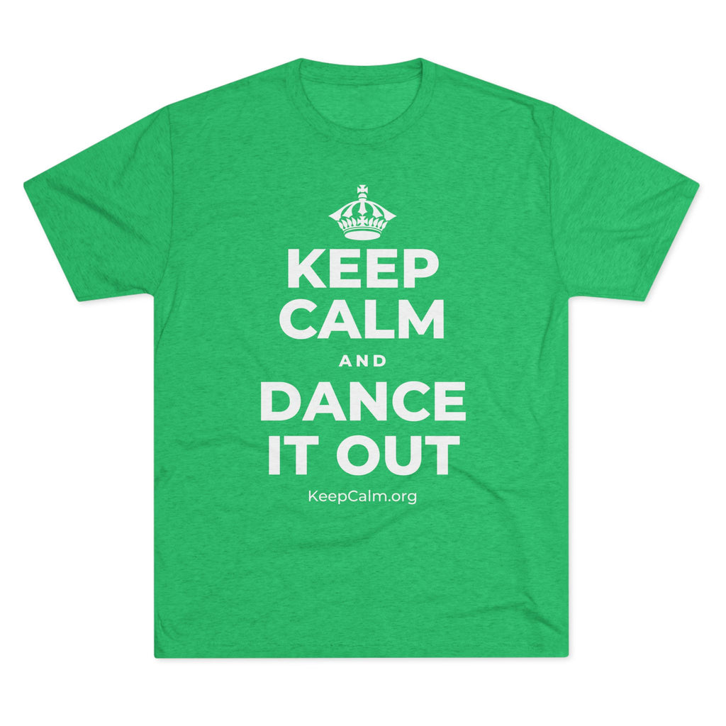 KEEP CALM AND DANCE IT OUT Tri-Blend Tee