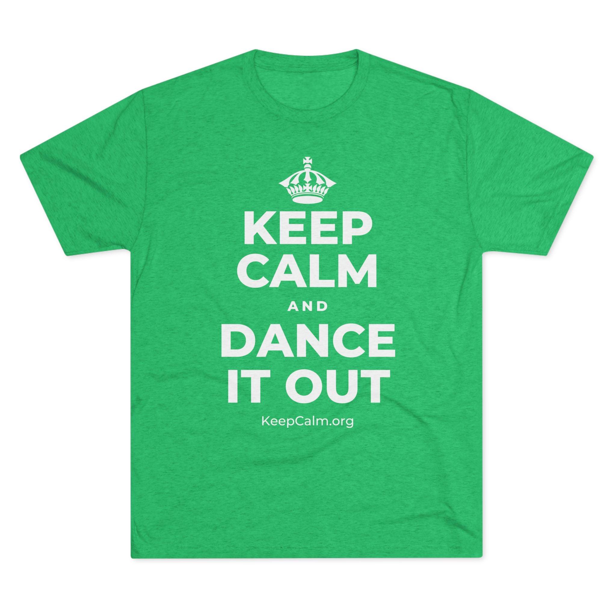 KEEP CALM AND DANCE IT OUT Tri-Blend Tee