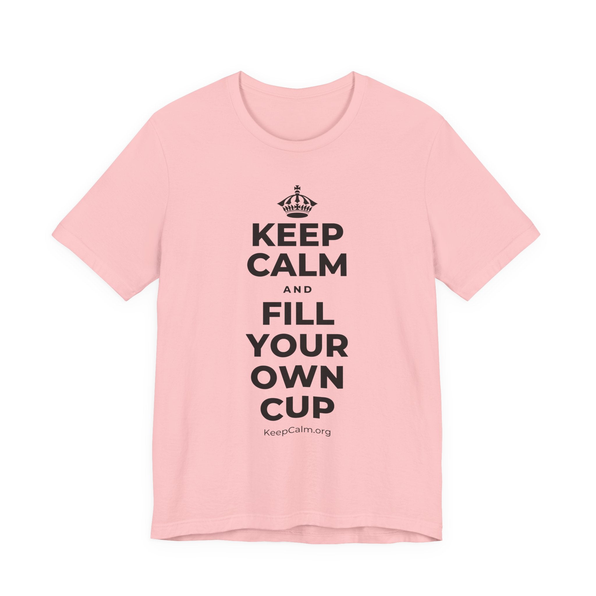 KEEP CALM AND FILL YOUR OWN CUP T-Shirt (White–Asphalt)