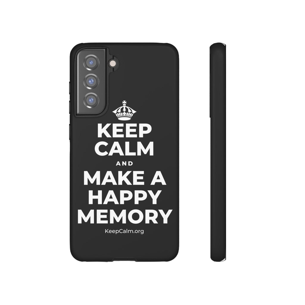 KEEP CALM AND MAKE A HAPPY MEMORY Phone Case