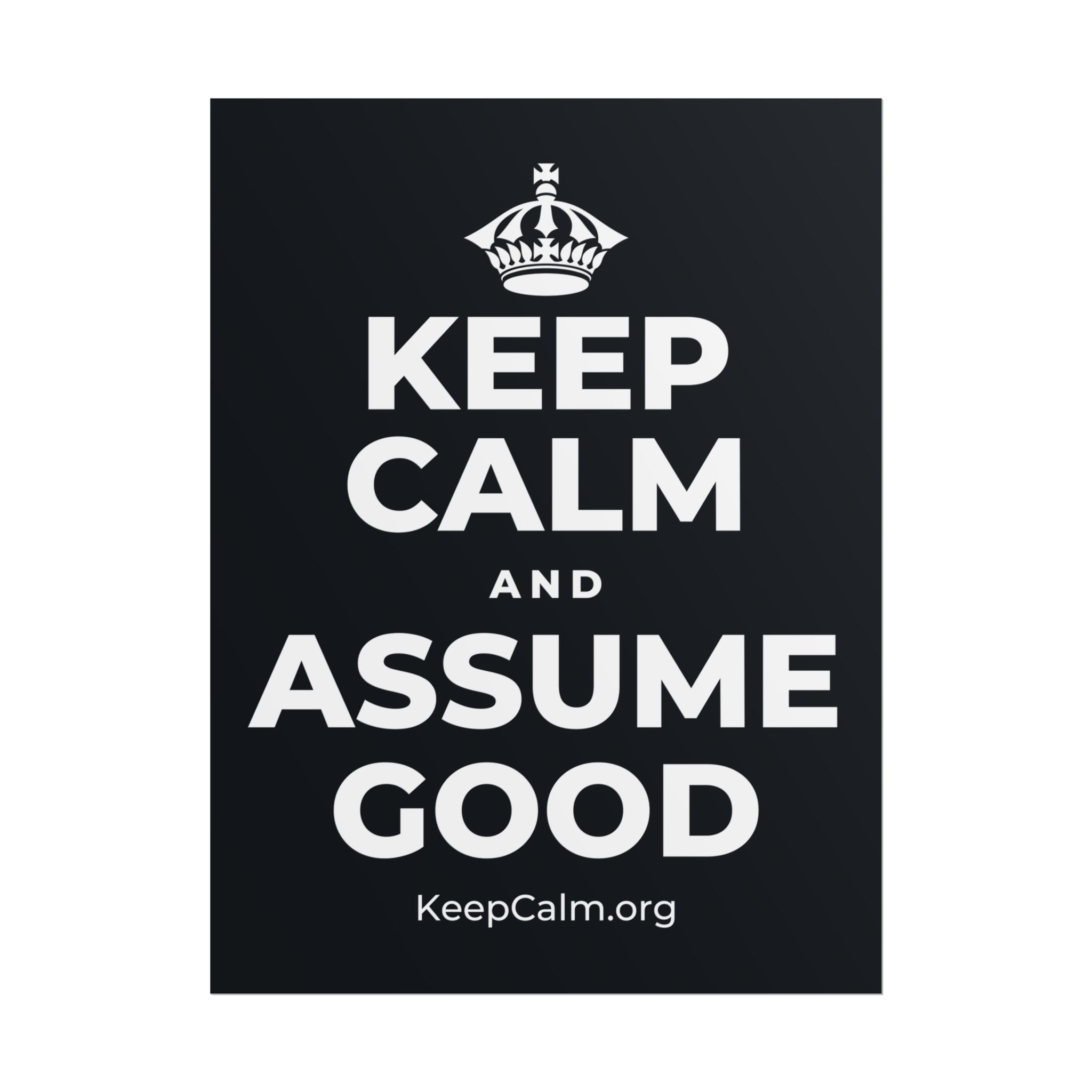 KEEP CALM AND ASSUME GOOD Poster (Dark)