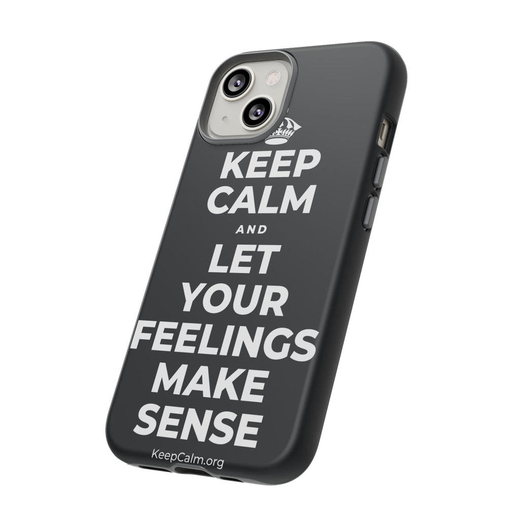 KEEP CALM AND LET YOUR FEELINGS MAKE SENSE Phone Case (Dark)