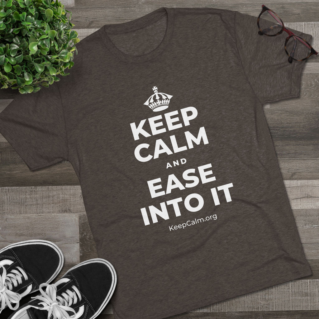 KEEP CALM AND EASE INTO IT Tri-Blend Tee