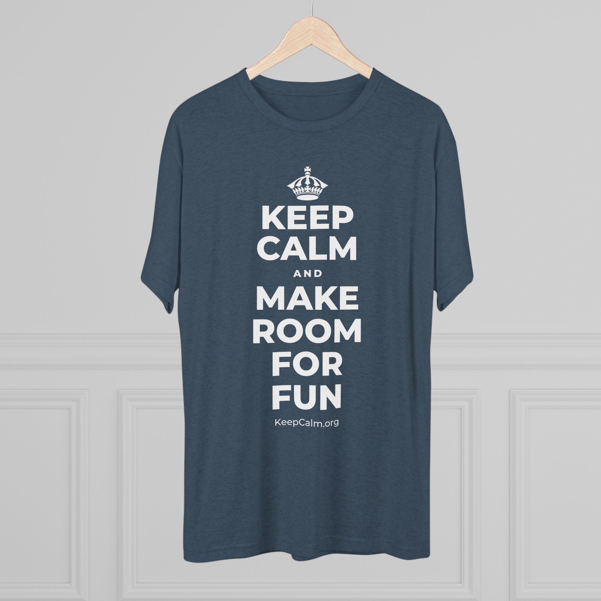 KEEP CALM AND MAKE ROOM FOR FUN Tri-Blend Tee