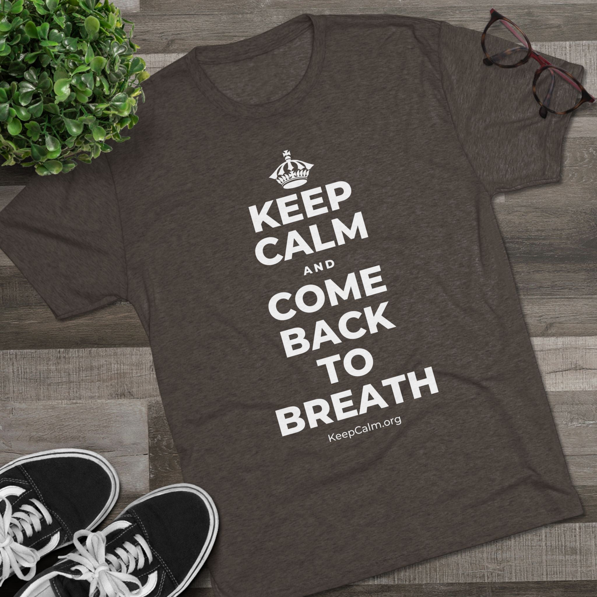 KEEP CALM AND COME BACK TO BREATH Tri-Blend Tee