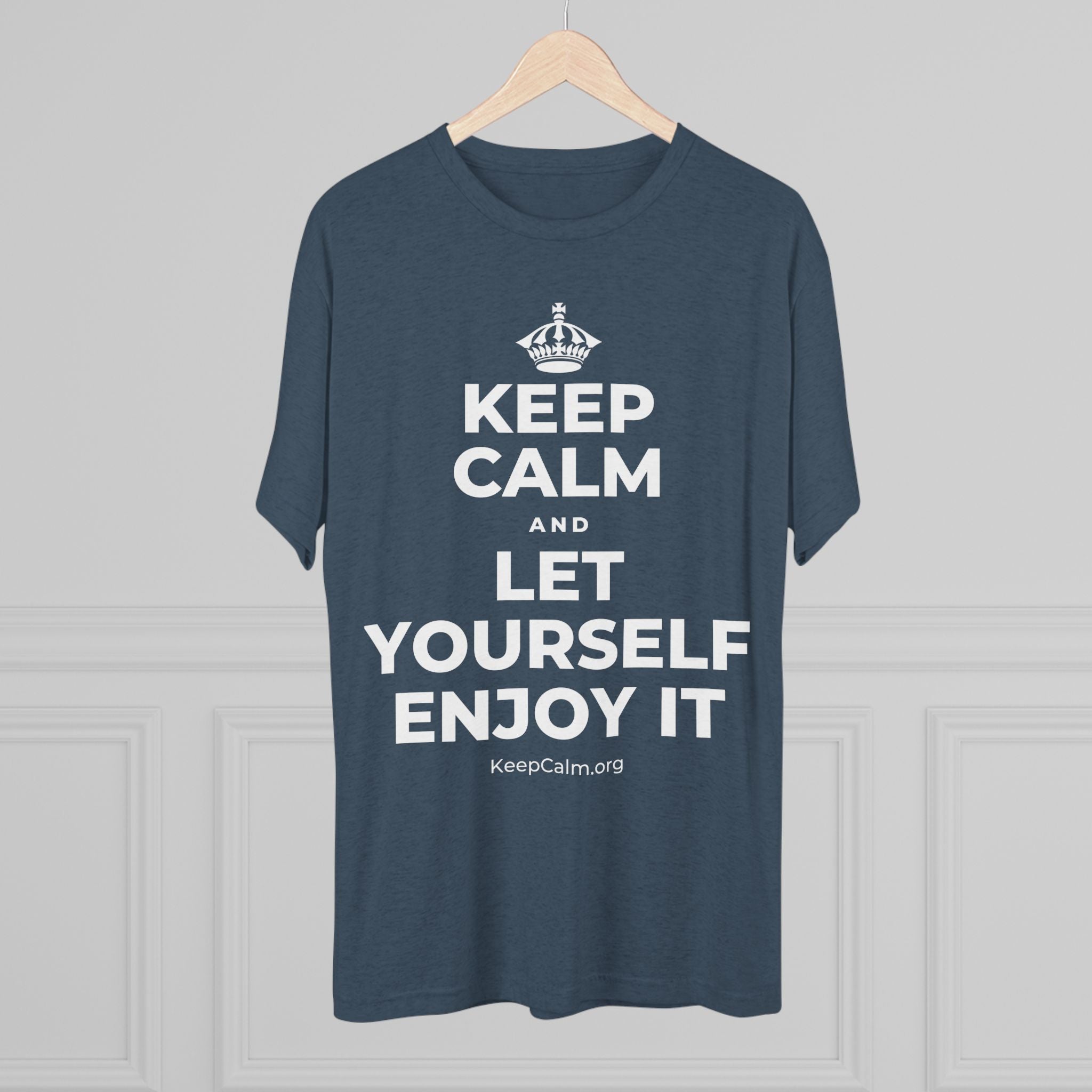 KEEP CALM AND LET YOURSELF ENJOY IT Tri-Blend Tee