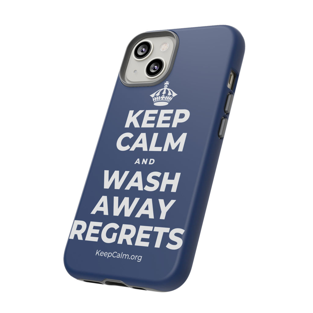 KEEP CALM AND WASH AWAY REGRETS Phone Case