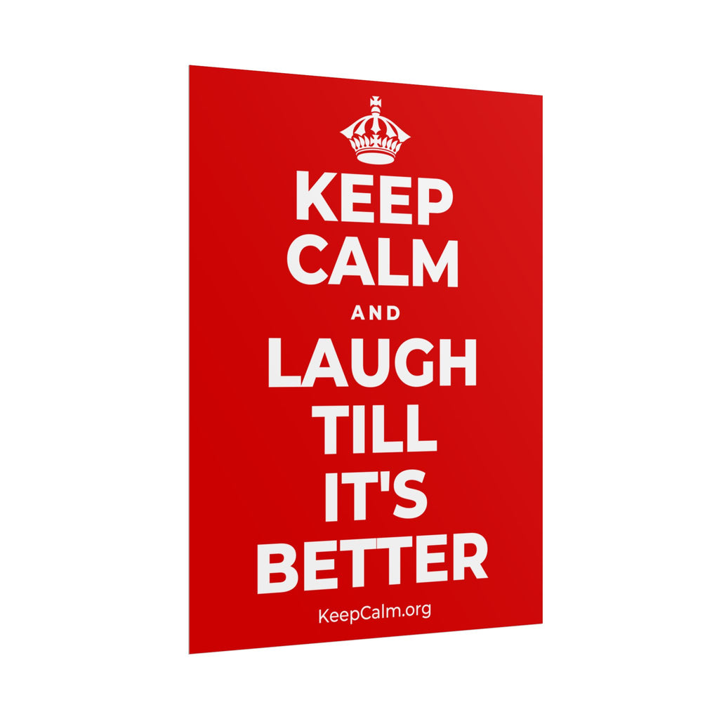 KEEP CALM AND LAUGH TILL IT'S BETTER Poster