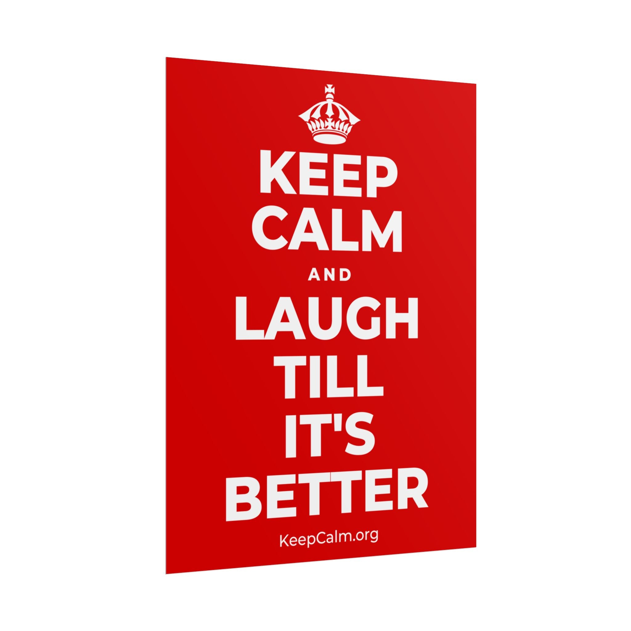 KEEP CALM AND LAUGH TILL IT'S BETTER Poster