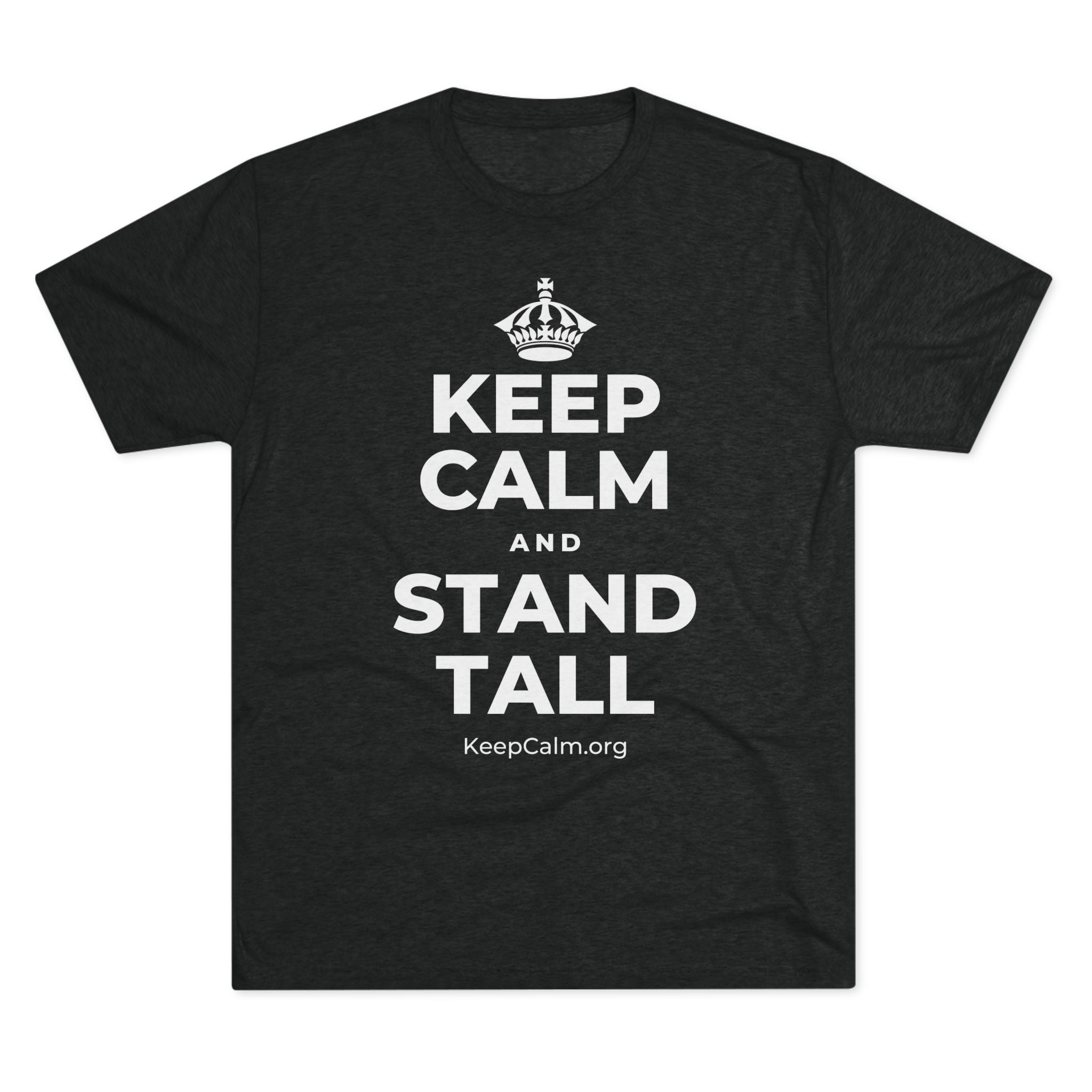 KEEP CALM AND STAND TALL Tri-Blend Tee
