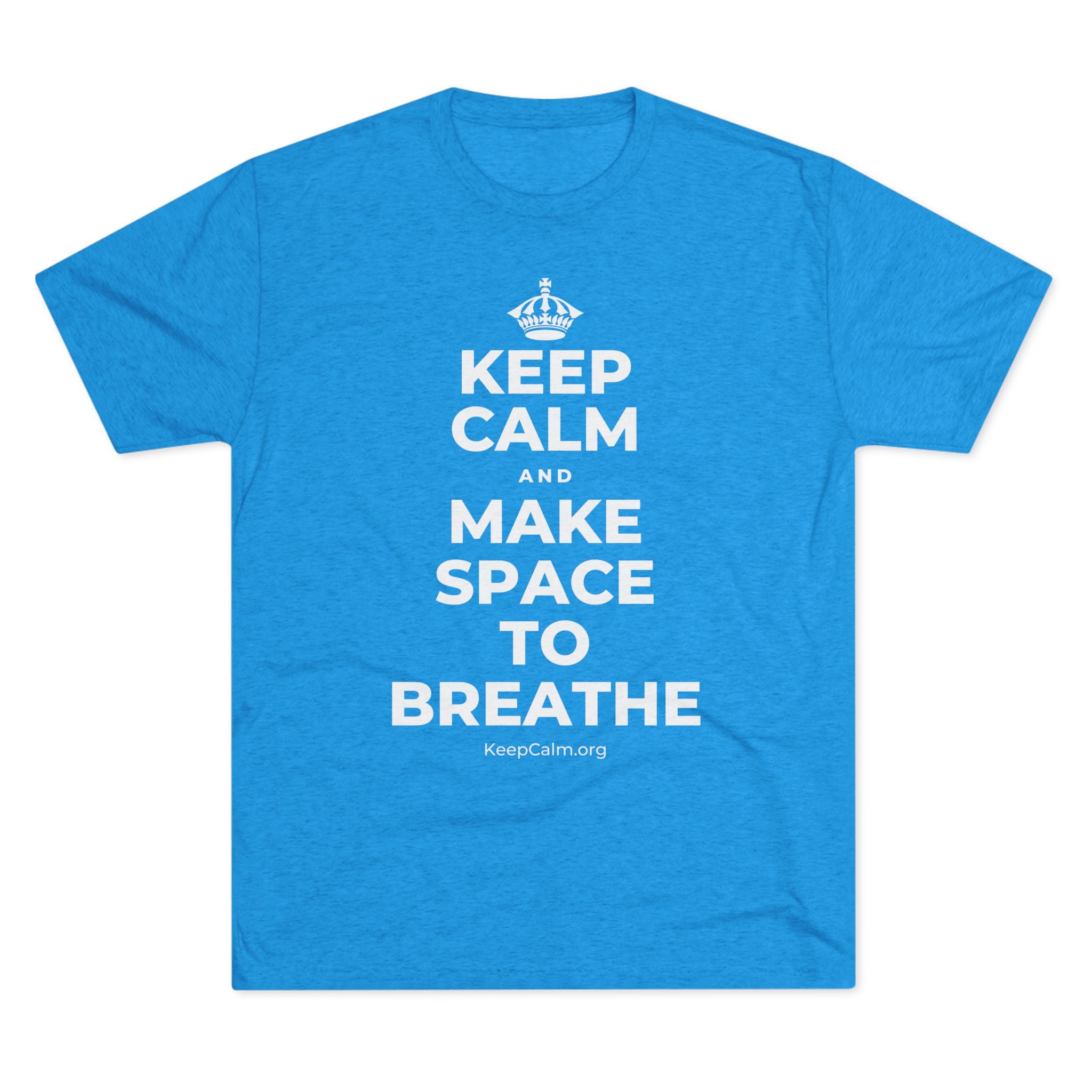 KEEP CALM AND MAKE SPACE TO BREATHE Tri-Blend Tee