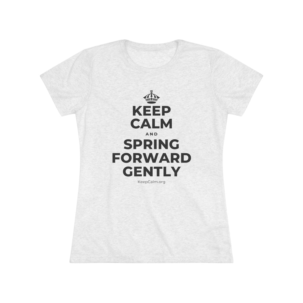 KEEP CALM AND SPRING FORWARD GENTLY Women's Tri-Blend Tee