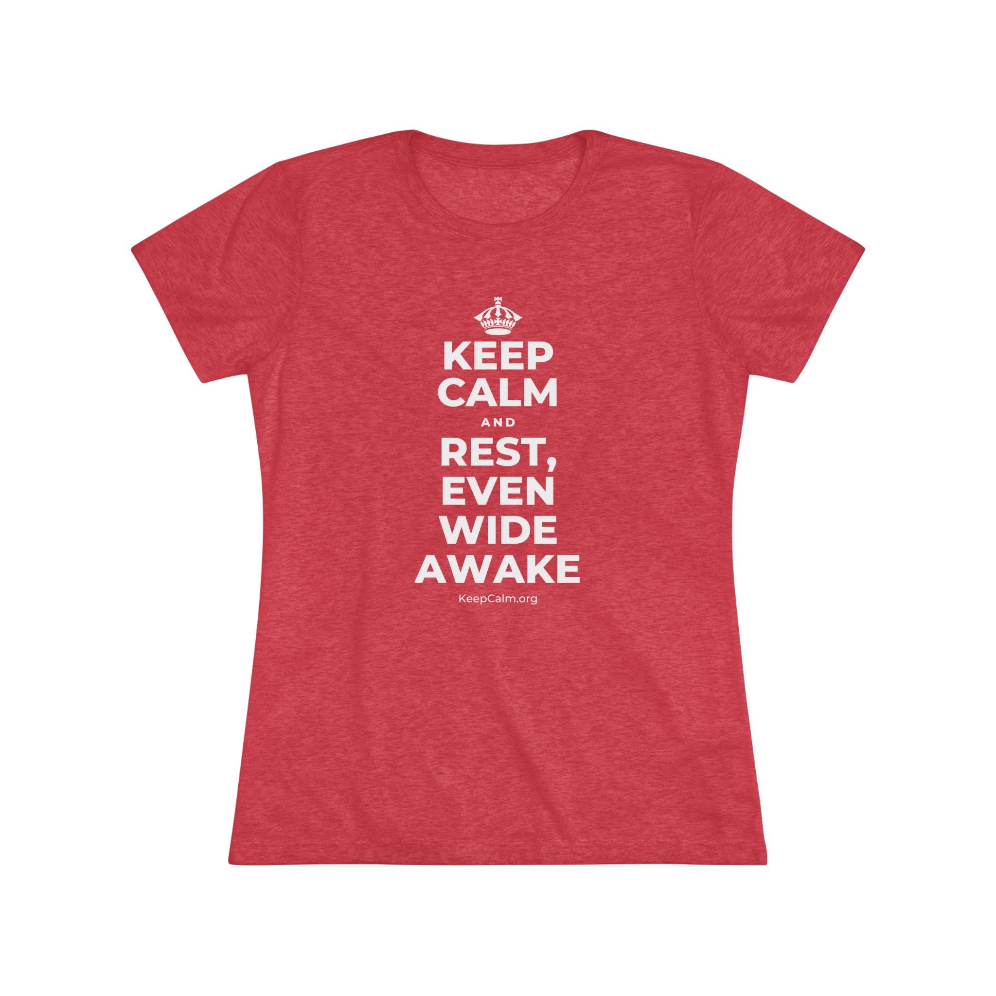 KEEP CALM AND REST, EVEN WIDE AWAKE Women's Tri-Blend Tee