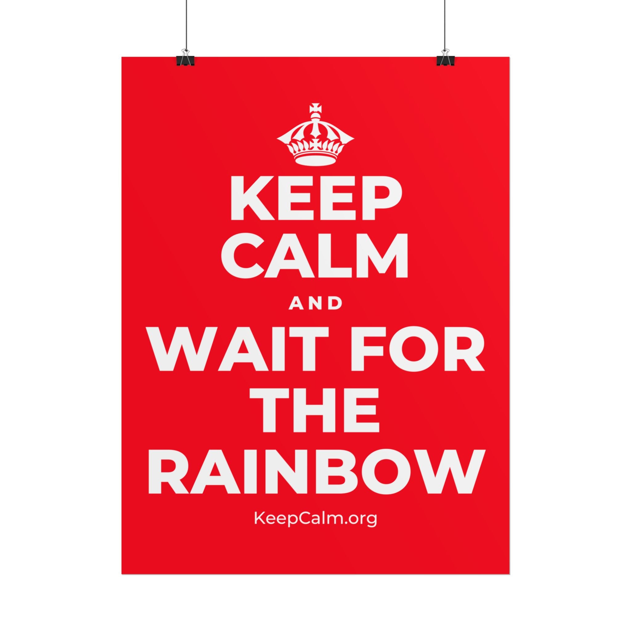 KEEP CALM AND WAIT FOR THE RAINBOW Poster
