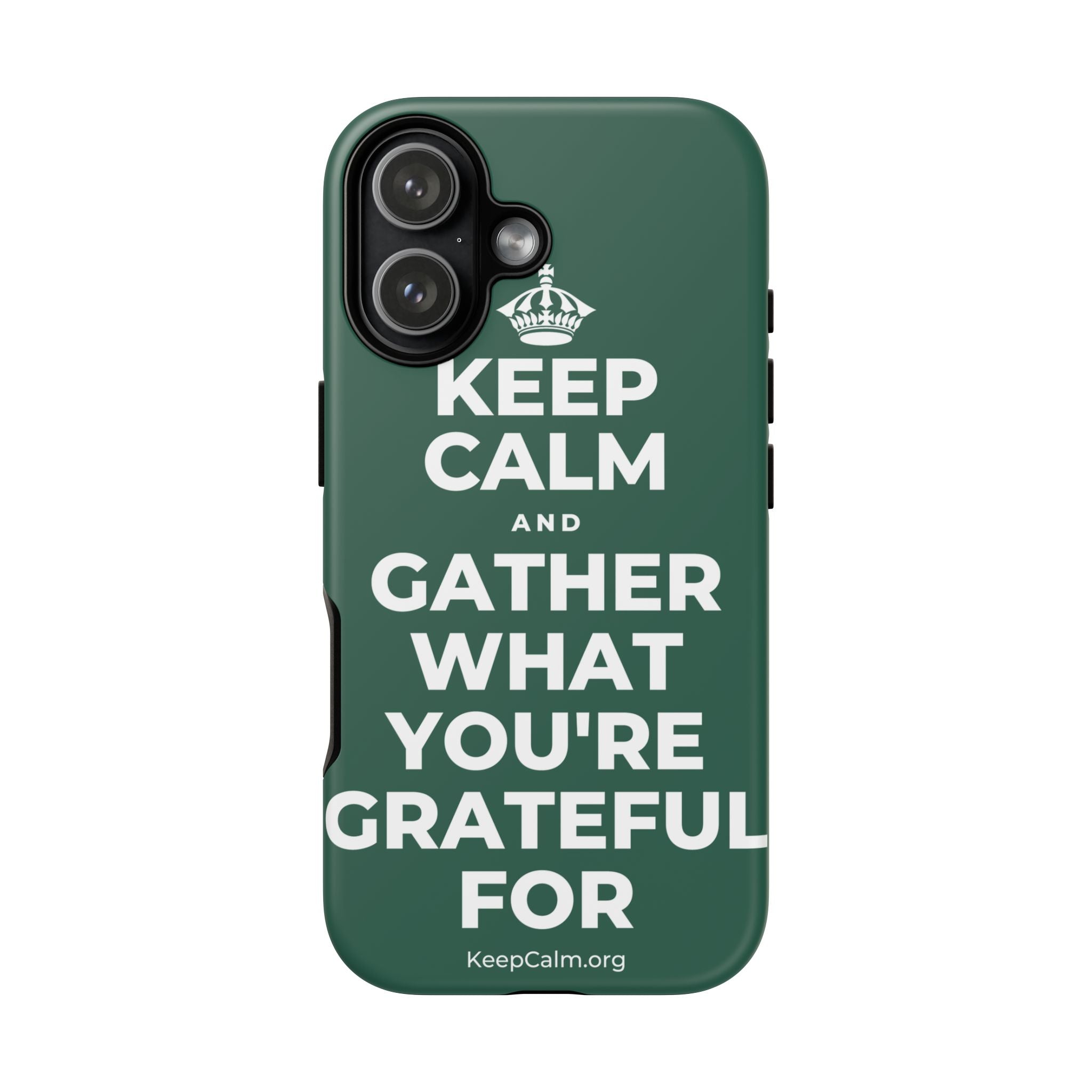KEEP CALM AND GATHER WHAT YOU'RE GRATEFUL FOR Phone Case