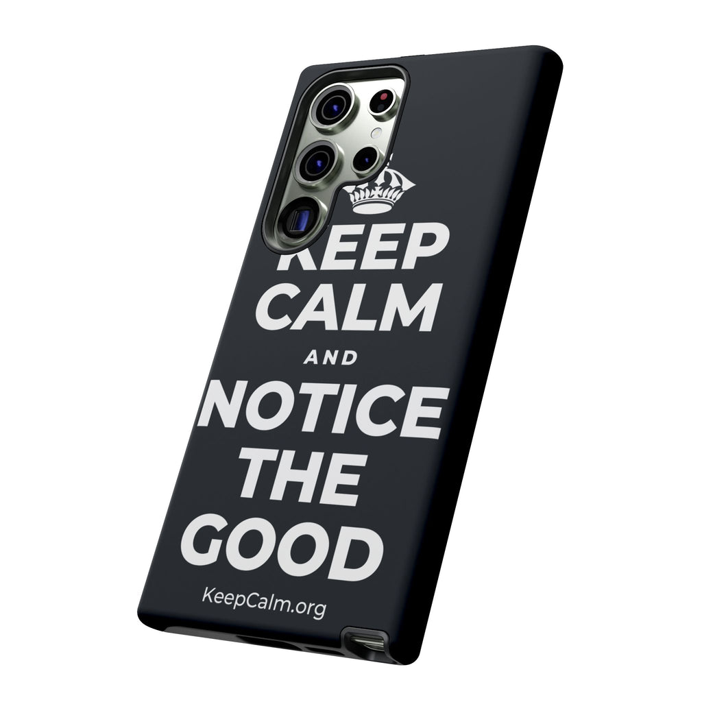 KEEP CALM AND NOTICE THE GOOD Phone Case (Dark)
