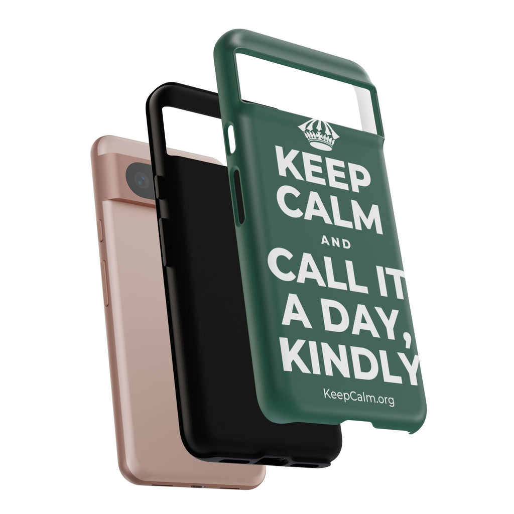 KEEP CALM AND CALL IT A DAY, KINDLY Phone Case