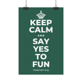 KEEP CALM AND SAY YES TO FUN Satin Poster