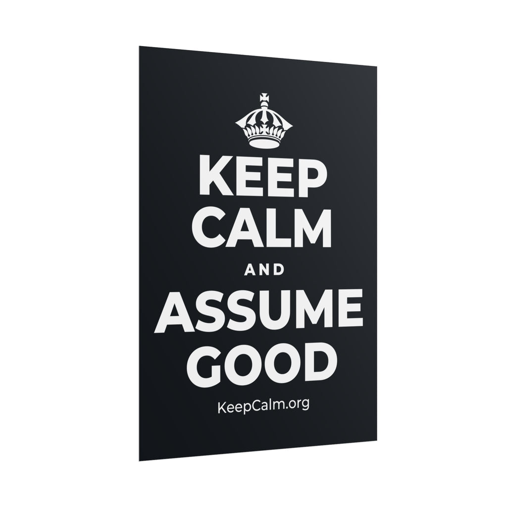 KEEP CALM AND ASSUME GOOD Poster (Dark)