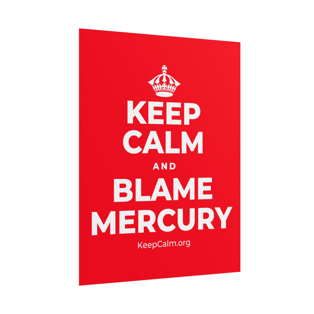 KEEP CALM AND BLAME MERCURY Poster